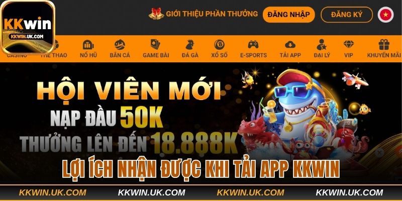 Có thể bạn chưa biết lợi ích nhận được khi tải app tại KKWIN